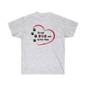 Not Dog Hair or Fur-fetti Unisex Ultra Cotton Tee